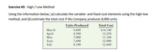 Exercise #3: High / Low Method Using the information below, (a) calculate the variable and fixed-cost elements using the high