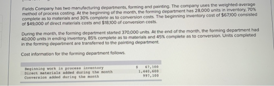 Fields Company has two manufacturing departments, forming and painting. The company uses the weighted average method of proce
