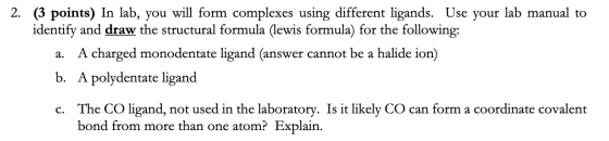 2. (3 points) In lab, you will form complexes using different ligands. Use your lab manual to identify and draw the structura