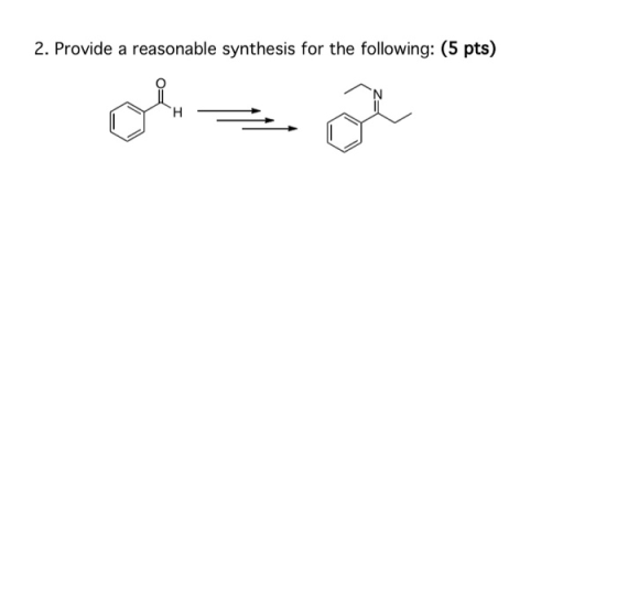2. Provide a reasonable synthesis for the following: (5 pts)