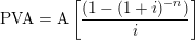 \small \textup{PVA} = \textup{A}\left [\frac{(1-(1+i)^{-n})}{i} \right ]