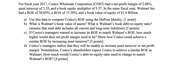 For fiscal year 2017, Costco Wholesale Corporation (COST) had a net profit margin of 2.08%, asset turnover of 3.55, and a boo