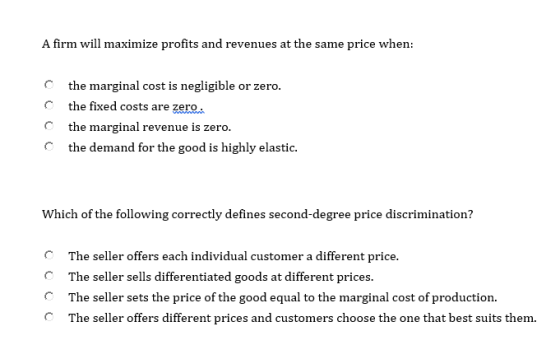 A firm will maximize profits and revenues at the same price when: the marginal cost is negligible or zero. the fixed costs ar