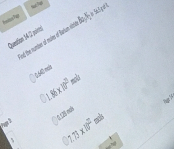 Question 1412 points Find the number of moles of Barium nitide Baz Min 565 pofit 0.640 mols C1.86x109 med 0.128 mals Page 3 C