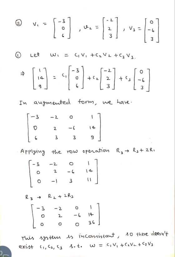 2 2 Vi = 13] U2= 2 V3 = -6 3 3 Let wi Civ, +C₂ V2 + (₂ V3. o • 6:40 - 3 In augmented form, we have. 3 o 2 14 6 3 3 9 Applying