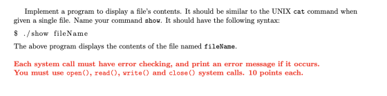 Implement a program to display a files contents. It should be similar to the UNIX cat command when given a single file. Name