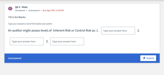 06-5 - Risks Homework • Unanswered • Due Sep 27th, 11:59 PM Fill in the Blanks Type your answers in all of the blanks and sub