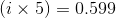 (ix 5) = 0.599