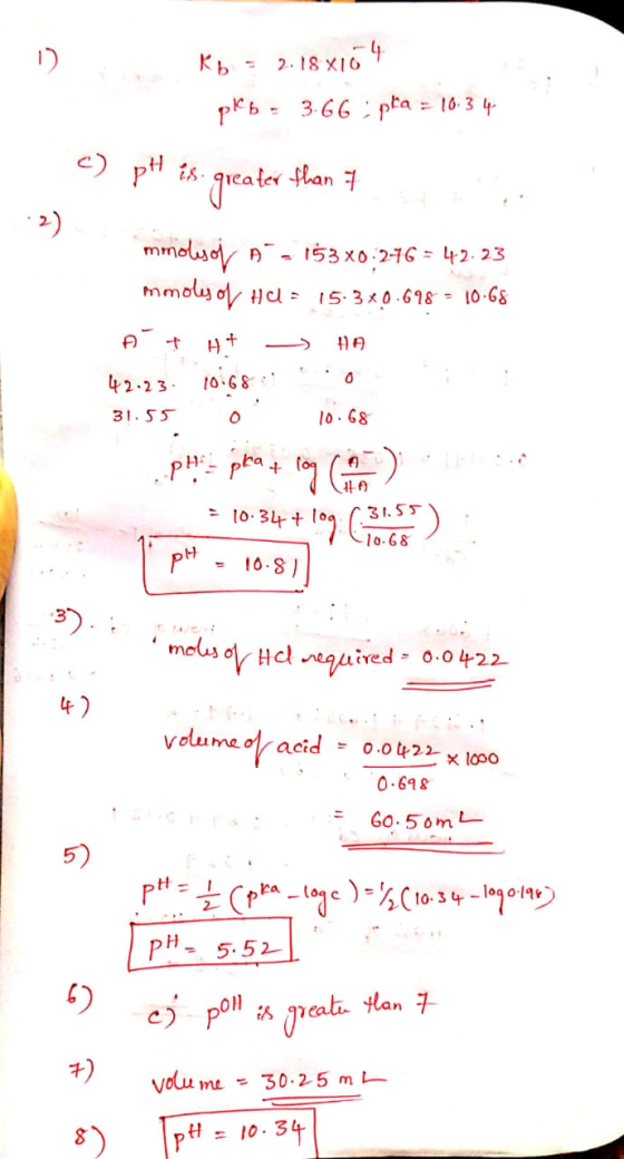 Kb = 2.18x164 pkb = 3.66 : pla = 10.34 1 c) pH is greater than 7 mmolesor A. 153x0:276 = 42.23 mmols of Hu= 15.380.698 = 10.6