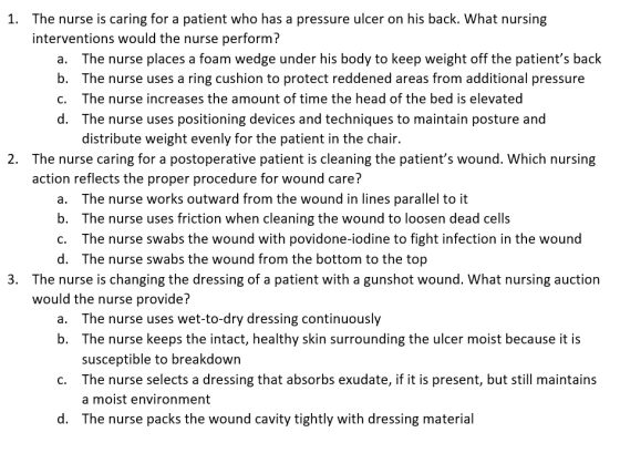 1. The nurse is caring for a patient who has a pressure ulcer on his back. What nursing interventions would the nurse perform