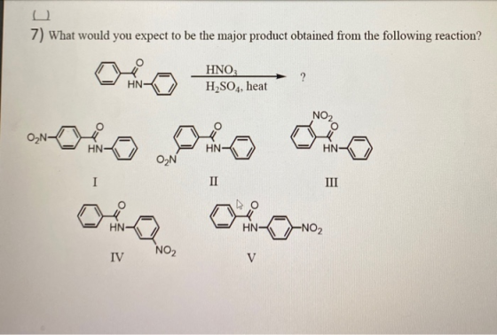7) What would you expect to be the major product obtained from the following reaction? ΗΝΟ, H2SO4, heat III Oy oficer NO2