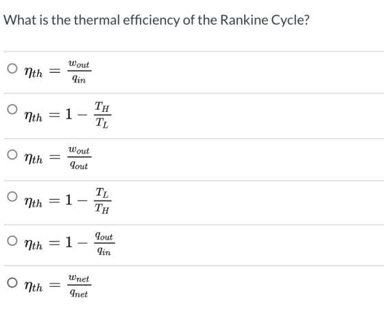 What is the thermal efficiency of the Rankine Cycle? = nth Wout Lin O nth -1 TH TL Wout O nth Lout O nth 1 TL ΤΗ Yout = nth =