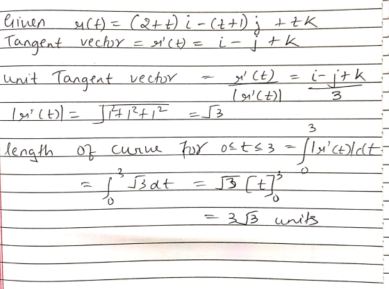 linen MCH)= (2+) i-(++) ittk Tangent vector = ei (t) = i- j tk unit Tangent vector = m(t) =i-itk vict) 3 les (t)) = 1H2+1? =