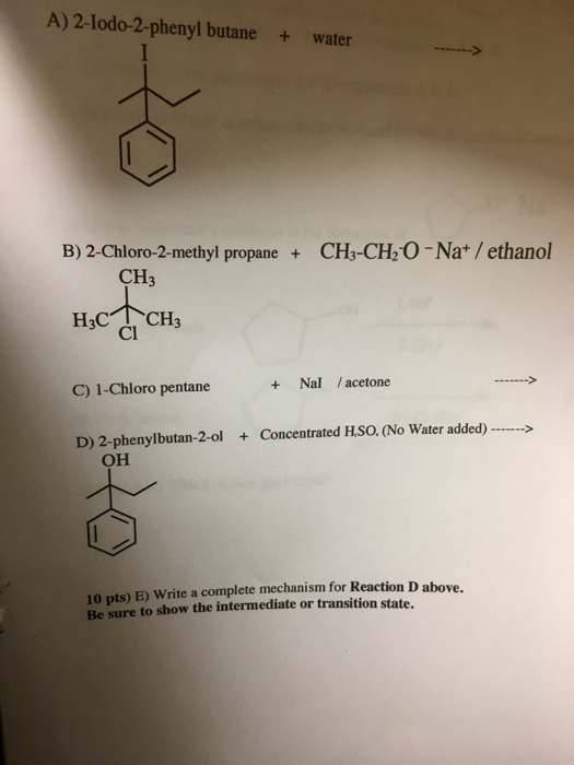 A) 2-Iodo-2-phenyl butane + water CH3-CHO-Na+ / ethanol B) 2-Chloro-2-methyl propane + СН3 H3C CH C) 1-Chloro pentane + Nal /
