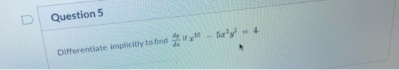 Question 5 1 340 – 5x+y = 4 Differentiate implicitly to find