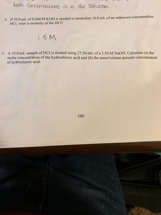both Cancentrations is in the Solution. 4. I1300 ml of o.500 M KOH is nedt eutralize 10.0 ml of an unknown concentration HCI,