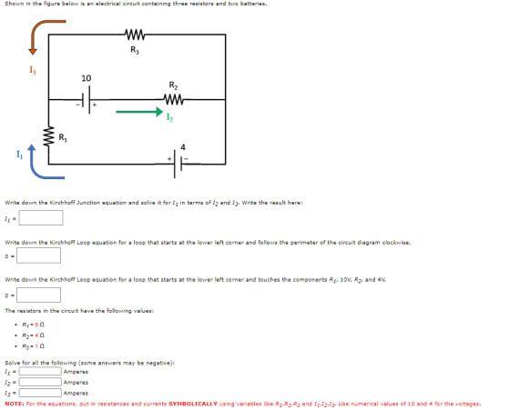 Shown in the figure below is an electrical circuit containing three resistors and two batteries. R 13 10 R2 + 12 R1 4 I Write