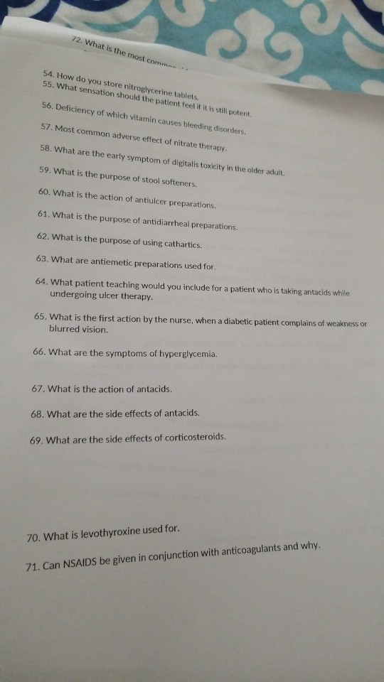 72. What is the most comma 54. How do you store nitroglycerine tablets. 55. What sensation should the patient feel if it is s