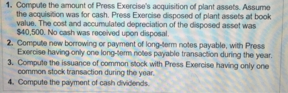 1. Compute the amount of Press Exercises acquisition of plant assets. Assume the acquisition was for cash. Press Exercise di