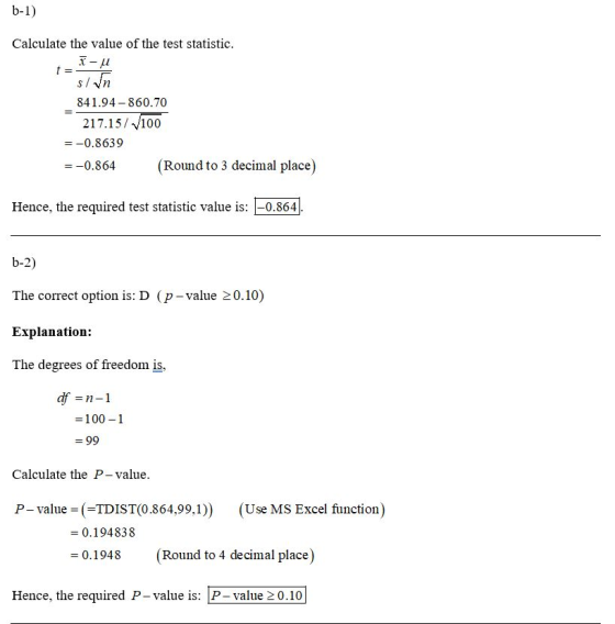 b-1) Calculate the value of the test statistic. +_ T- s/ n 841.94 -860.70 217.15/ 100 = -0.8639 = -0.864 (Round to 3 decimal