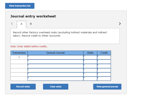 View transaction list Journal entry worksheet A Record other factory overhead costs (excluding indirect materials and indirec
