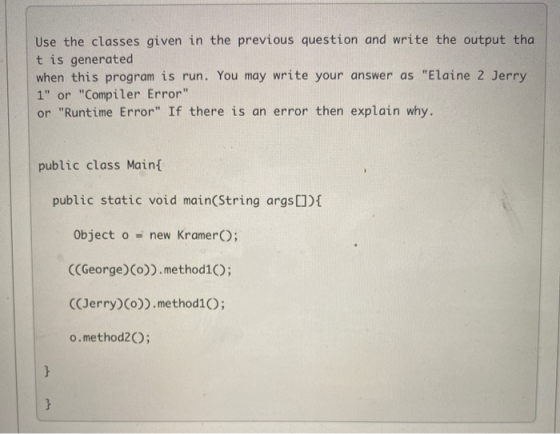 Use the classes given in the previous question and write the output tha t is generated when this program is run. You may writ