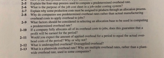 2-5 Explain the four-step process used to compute a predetermined overhead rate. 2-6 What is the purpose of the job cost shee