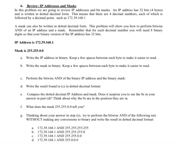 6. Review: IP Addresses and Masks In this problem we are going to review IP addresses and bit masks. An IP address has 32 bit