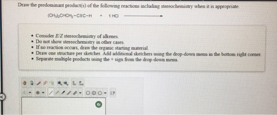 Draw the predominant product(s) of the following reactions including stereochemistry when it is appropriate (CH3)2CHCH2-CEC-H
