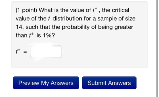 (1 point) What is the value of t* , the critical value of the t distribution for a sample of size 14, such that the probabili