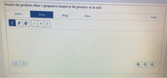 Predict the products when 1-propanol is heated in the presence of an acid, Select Draw Rings More Erase