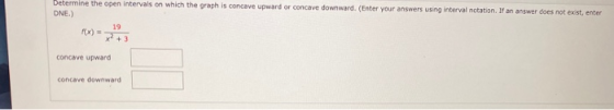 Determine the open intervals on which the graph is concave upward or concave downward, (Enter your answers using interval not