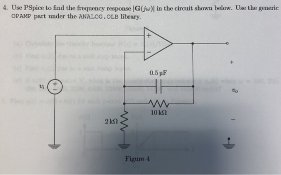 4. Use PSpice to find the frequency response |G(jw)l in the circuit shown below. Use the generic OPAMP part under the ANALOG.OLB library 0.5 ?F Figure 4