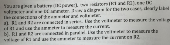 You are given a battery (DC power), two resistors