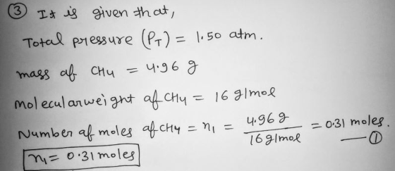 ③ It is given that, Total pressure (P+) = 1.50 atm. mаgg of Chч – Ч:36 Э molecular weight of CH4 = 16 g/mol Number of moles a