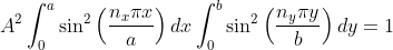A^2\int_{0}^{a}\sin^2\left(\frac{n_x\pi x}{a} \right )dx\int_{0}^{b}\sin^2\left(\frac{n_y\pi y}{b} \right )dy = 1