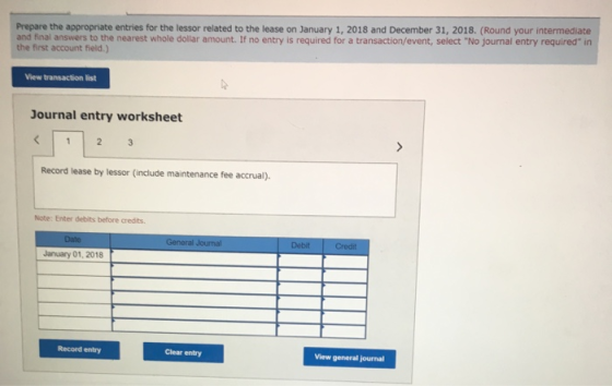 Prepare the appropriate entries for the lessor related to the lease on January 1, 2018 and December 31, 2018. (Round your int