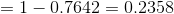 =1-0.7642=0.2358