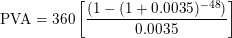 \small \textup{PVA} = \textup{360}\left [\frac{(1-(1+0.0035)^{-48})}{0.0035} \right ]
