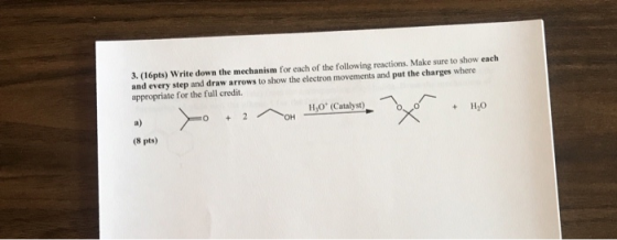 3. (16pts) Write down the mechanism for each of the following reactions. Make sure to show each and every step and draw arrow