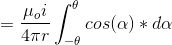 = \frac{\mu_{o}i}{4\pi r}\int_{-\theta}^{\theta}cos(\alpha)*d\alpha