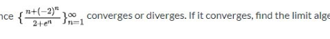 nce {+(-2) }, converges or diverges. If it converges, find the limit alge 21
