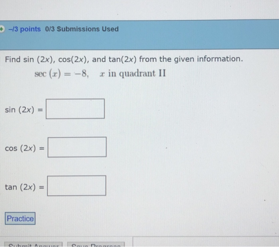 13 points 0/3 Submissions Used Find sin (2x), cos(2x), and tan(2x) from the given information sec (n) 8, in quadrant II sin (