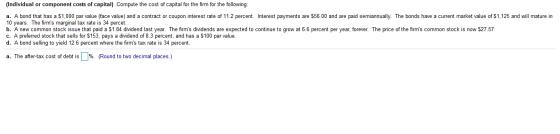 (Individual or component costs of capital) Compute the cost of capital for the firm for the following: a. A bond that has a $