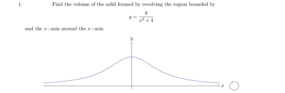 1. Find the volume of the solid formed by revolving the region bounded by 8 y = 22 +4 and the s-axis around the c-axis