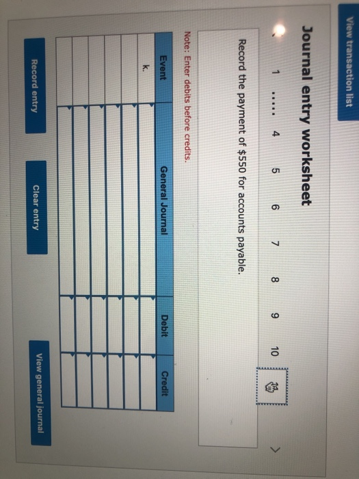 View transaction list Journal entry worksheet 1 ..... 4 5 6 7 8 9 10 % Record the payment of $550 for accounts payable. Note: