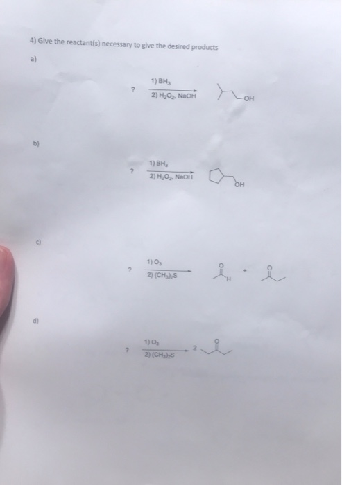 4) Give the reactant(s) necessary to give the desired products 1) BH 2) H2O2. Naoň rah 1) BHS 214,0. NaOH a 1) og 2) (CH), 20