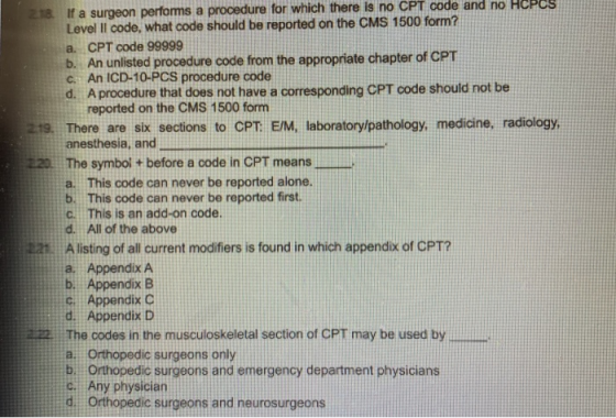 218. If a surgeon performs a procedure for which there is no CPT code and no HCPCS Level Il code, what code should be reporte