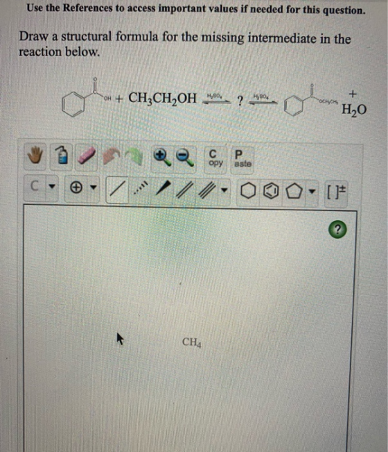 Use the References to access important values if needed for this question. Draw a structural formula for the missing intermed