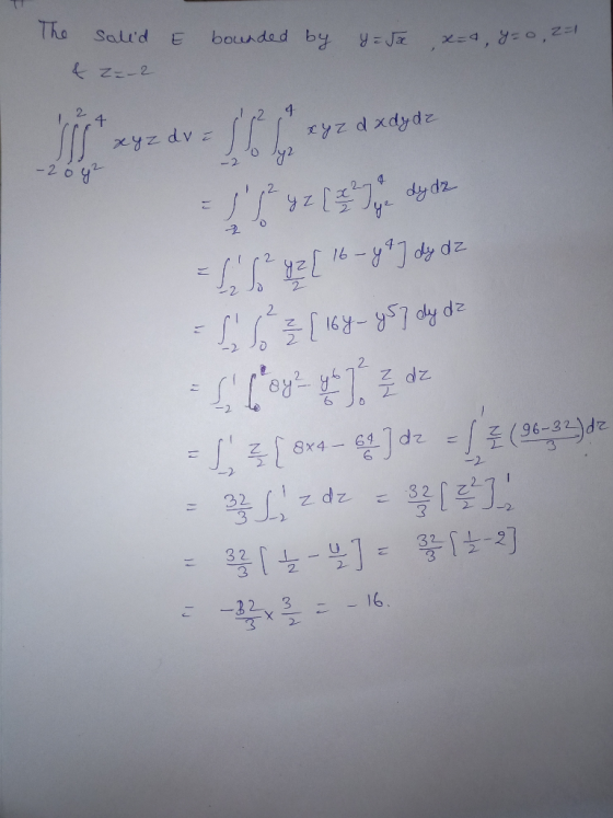 E bounded by The saled & Z=-2 y = Ja x=4, y=0,2=1 24 12 4 1 xdxdz x y z d xdydz xyz dve - 2 oy = f( 2 yz [ 16-y?] dy dz - 1